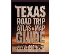 Texas Road Trip Atlas & Map Guide: Hill Country, Panhandle, Gulf Coast, Scenic Routes & Travel Planner