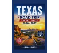 TEXAS Road Trip Travel Guide 2026 2027: Scenic Drives, National Parks, Small Towns, Food Stops, and Ready Made Itineraries Across the Lone Star State