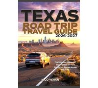 TEXAS ROAD TRIP TRAVEL GUIDE 2026-2027: The Ultimate Highways, Map, Hidden Gems & Adventure Routes Across The State