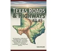 TEXAS ROADS & HIGHWAYS ATLAS: An Extensive Collection of Detailed Maps Covering Texas Highways, Interstates, County Roads, and Scenic Routes for Travelers, Commuters, and Long-Haul Drivers