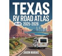 Texas RV Road Atlas 2025 - 2026: A Comprehensive Travel Companion With Detailed Large Scale Maps, Scenic Byways, RV Routes, Historic