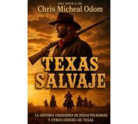 Texas Salvaje: La historia verdadera de Josiah Wilbarger y otros héroes de Texas