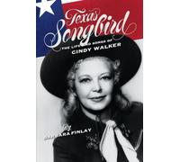 Texas Songbird: The Life and Songs of Cindy Walker