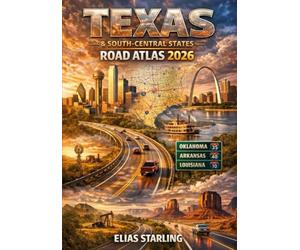 Texas & South-Central States Road Atlas 2026: Texas, Oklahoma, Arkansas & Louisiana Highways, Regional Routes & Long-Distance Travel Maps