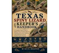 TEXAS SPINY LIZARD KEEPER'S HANDBOOK: A Complete Expert Guide to Habitat Setup, Feeding, Behavior, Breeding, Interaction, Lighting, and Long-Term Care for Healthy Captive Keeping