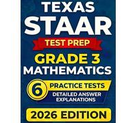 Texas STAAR Grade 3 Mathematics: 6 Full-Length Practice Tests with Detailed Answer Explanations and Scoring Guide