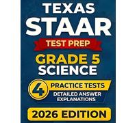 Texas STAAR Grade 5 Elementary School Science Assessment Test Prep: 4 Full-Length Practice Tests with Detailed Answer Explanations and Scoring Guide