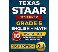 Texas STAAR Grade 5 English & Math Test Prep (2-IN-1): 10 Full-Length Practice Tests with Detailed Answer Explanations to Build Confidence and Ace the Test (Texas Staar Test Prep Series Grade 5)