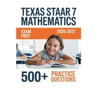 Texas STAAR Grade 7 Mathematics Exam Prep 2026-2027: Complete Material Overview with Practice Test Set, Complete Answer Keys, and Solutions
