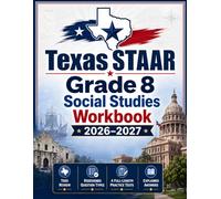 Texas STAAR Grade 8 Social Studies Workbook 2026-2027: TEKS Review, Every Redesigned Question Type, and 4 Full-Length Practice Tests with Explained Answers