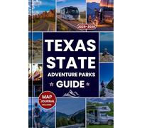 TEXAS STATE PARKS ADVENTURE GUIDE 2025-2026: The Ultimate Companion to Texas’s Top Parks, Hidden Gems, Outdoor Adventures, Camping, and a Scenic Road ... Lone Star State (Explorer’s Guide and Tips)