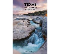TEXAS STATE PARKS TRAVEL GUIDE 2026: Exploring Nature, Adventure, and Hidden Getaways in the Lone Star State