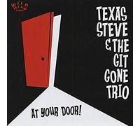 TEXAS STEVE &THE GIT GONE TRIO - TEXAS STEVE &THE GIT GONE TRIO At Your Door