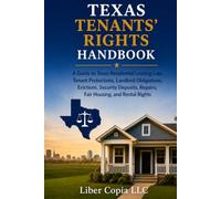 TEXAS TENANTS' RIGHTS HANDBOOK: A Guide to Texas Residential Leasing Law, Tenant Protections, Landlord Obligations, Evictions, Security Deposits, Repairs, Fair Housing, and Rental Rights
