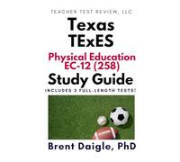 Texas TExES Physical Education EC-12 (258) Study Guide: 3 Full-Length Practice Tests, Constructed-Response Practice, and Comprehensive Multiple-Choice ... Education EC-12 (258) Certification Exam