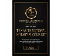 Texas Traditional Notary Success Kit: The Complete Guide to Passing the Texas Traditional Notary Education Assessment and Launching Your Notary Business (Prestige Ceremonies Academy Success Kits)
