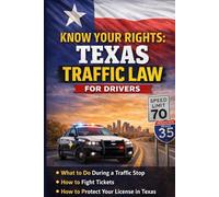 TEXAS TRAFFIC LAW FOR DRIVERS: Know Your Rights During Traffic Stops: What to Do During a Traffic Stop, How to Fight Tickets, and How to Protect Your ... Rights A Driver's Guide to Traffic Stops)