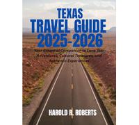 TEXAS TRAVEL GUIDE 2025-2026: Your Essential Companion to Lone Star Adventures, Cultural Treasures, and Authentic Experiences (Global Essence series)