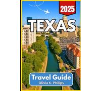 Texas Travel Guide 2025: Detailed Coverage of Cities, Road Routes, Outdoor Parks, and Regional Events