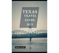 TEXAS TRAVEL GUIDE 2025 (Pathfinder: Exploring 2025)