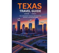 Texas Travel Guide 2026-2027: Plan Unforgettable Getaways with Expert Tips, Itineraries, and Must-See Spots