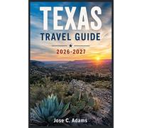 TEXAS TRAVEL GUIDE 2026-2027: The Lone Star State of Mind , Where Every Mile Tells a Story