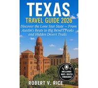 Texas Travel Guide 2026: Discover the Lone Star State - From Austin’s Beats to Big Bend’s Peaks and Hidden Desert Trails