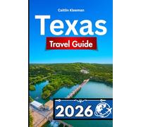 TEXAS TRAVEL GUIDE 2026: Essential Companion for Visitors Seeking Authentic Experiences