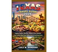Texas Travel Guide 2026: Explore Austin, Houston, Dallas & San Antonio: Food, Culture, Road Trips, Hidden Gems & Local Experiences