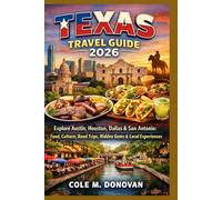 Texas Travel Guide 2026: Explore Austin, Houston, Dallas & San Antonio: Food, Culture, Road Trips, Hidden Gems & Local Experiences