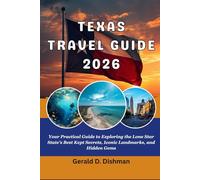 TEXAS TRAVEL GUIDE 2026: Your Practical Guide to Exploring the Lone Star State’s Best Kept Secrets, Iconic Landmarks, and Hidden Gems