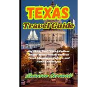 Texas Travel Guide: Big Skies, Bold Cities & Endless Roads-Your Ultimate Guide to Texas Adventures, Culture, and Iconic Landscapes