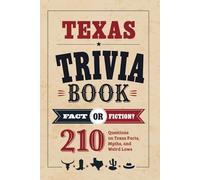Texas Trivia Book: Fact or Fiction? 210 Questions on Texas Facts, Myths, and Weird Laws (Fact or Fiction? State Trivia Series)