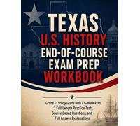 Texas U.S. History End-of-Course Exam Prep Workbook: Grade 11 Study Guide with a 6-Week Plan, 3 Full-Length Practice Tests, Source-Based Questions, and Full Answer Explanations