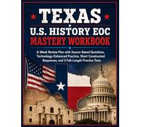 Texas U.S. History EOC Mastery Workbook: 6-Week Review Plan with Source-Based Questions, Technology-Enhanced Practice, Short Constructed Responses, and 3 Full-Length Practice Tests