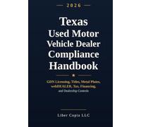 Texas Used Motor Vehicle Dealer Compliance Handbook: 2026 Edition - GDN Licensing, Titles, Metal Plates, webDEALER, Tax, Financing, and Dealership Controls