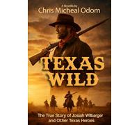 Texas Wild: The True Story of Josiah Wilbarger and other Texas Heroes