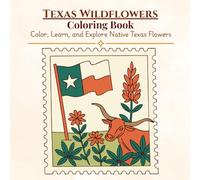 Texas Wildflowers Coloring Book:: Color, Learn, and Explore Native Texas Flowers (Texas Nature & Culture Learning Collection)