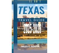 TEXASTRAVEL GUIDE 2025-2026: Discover the Heart of the Lone Star State, From BBQ to Bluebonnets