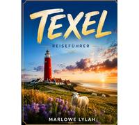 Texel Reiseführer 2026: Strände, Dörfer, Naturpfade und Inselabenteuer im niederländischen Wattenmeer