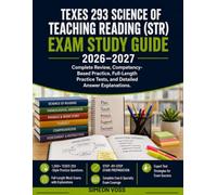 TEXES 293 Science Of Teaching Reading (STR) Exam Study Guide 2026-2027: Complete Review Competency-Based Practice Full-Length Practice Tests and Detailed Answer Explanations