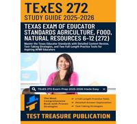 TExES Agriculture, Food and Natural Resources 6-12 (272) Study Guide 2025-2026: Master the Texas Educator Standards with Detailed Content Review, ... Practice Tests for Aspiring AFNR Educators