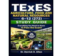 TExES Agriculture, Food and Natural Resources 6-12 (272) Study Guide Everything You Need to Know to Pass the Exam! (Teacher Certification Mastery Series)