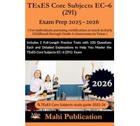 TExES Core Subjects EC-6 (291) Exam Prep 2025-2026 . For Individuals pursuing certification to teach in Early Childhood through Grade 6 classrooms in ... Each and Detailed Explanations to Help
