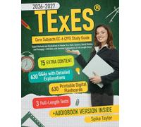 TExES Core Subjects EC-6 (291) Study Guide: Expert Methods and Breakdowns to Master ELA, Math, Science, Social Studies, and Pedagogy + 630 Q&As with Detailed Explanations (3 Full-Length Tests)
