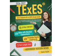 TExES Core Subjects EC-6 (291) Study Guide: Expert Methods and Breakdowns to Master ELA, Math, Science, Social Studies, and Pedagogy + 630 Q&As with Detailed Explanations (3 Full-Length Tests)
