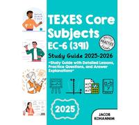 TExES Core Subjects EC-6 (391) Study Guide 2025-2026: Study Guide with Detailed Lessons, Practice Questions, and Answer Explanations