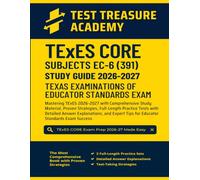 TExES Core Subjects EC-6 (391) Study Guide 2026-2027: In-Depth Content Review, Full-Length Practice Tests with Detailed Answer Explanations for Educator Standards Exam