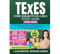 TExES Core Subjects EC-6 (391) Study Guide: Complete Subject Mastery with Passing Strategies and 630 Q&As with Detailed Explanations (3 Full-Length Tests)