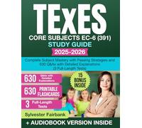 TExES Core Subjects EC-6 (391) Study Guide: Complete Subject Mastery with Passing Strategies and 630 Q&As with Detailed Explanations (3 Full-Length Tests)